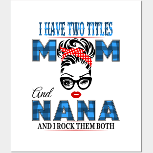 I have Two Titles Mom And Nana And I rock Them Both Posters and Art